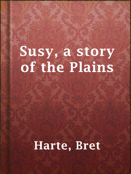 Title details for Susy, a story of the Plains by Bret Harte - Wait list